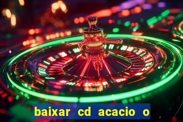 baixar cd acacio o ferinha da bahia vol 1